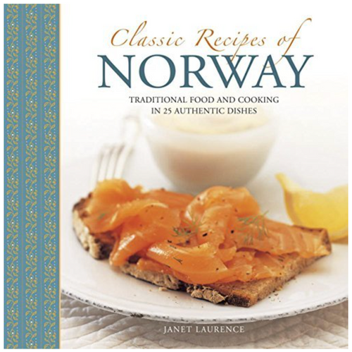 Classic Recipes of Norway: Traditional Food and Cooking in 25 Authentic Dishes
