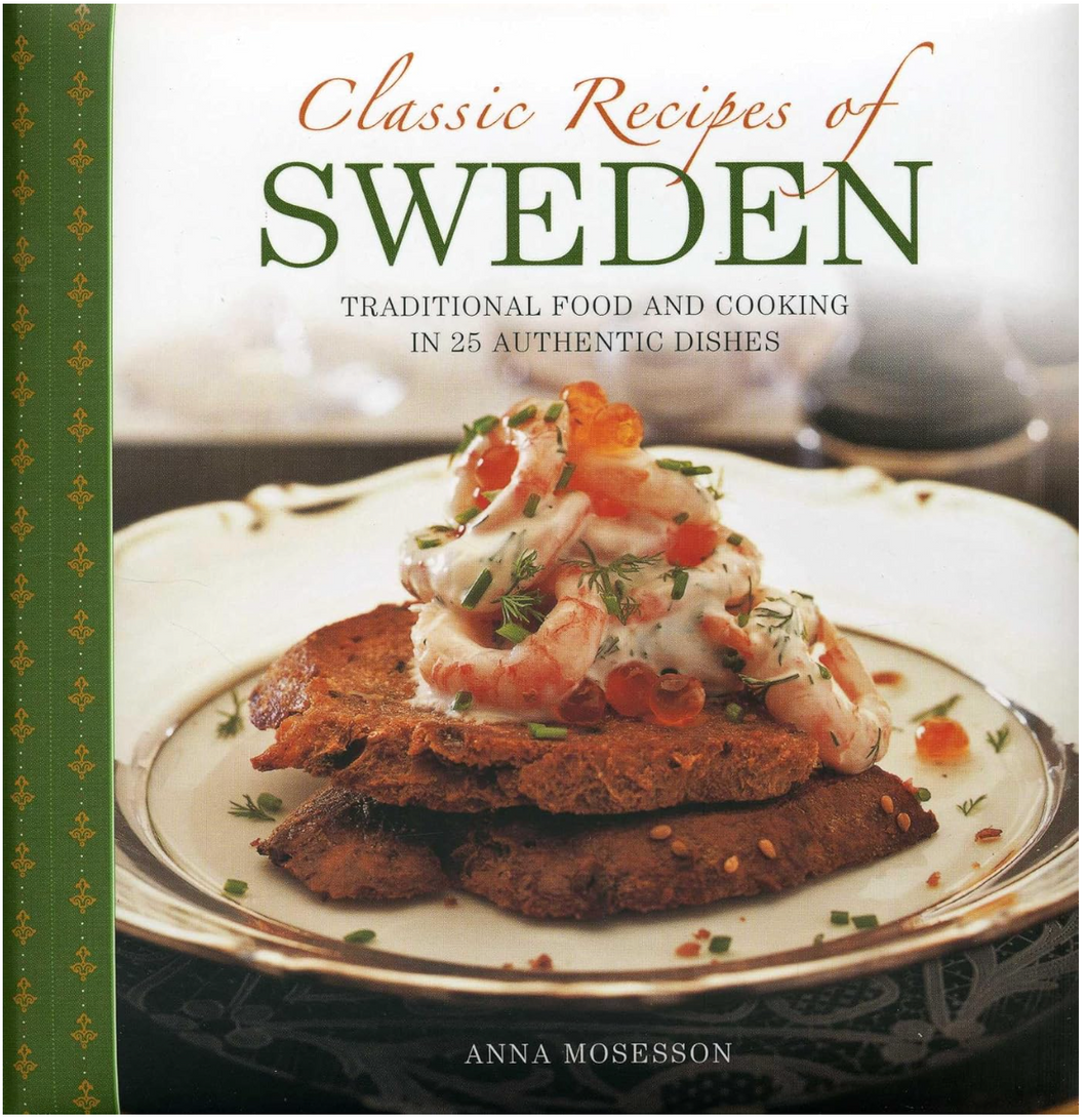 Classic Recipes Of Sweden: Traditional Food And Cooking In 25 Authentic Dishes